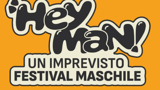 HEY MAN! - Un imprevisto Festival Maschile